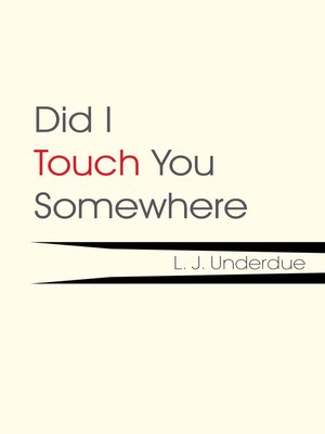 cover image of Did I Touch You Somewhere